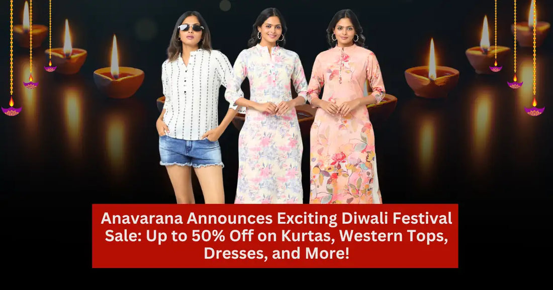 Anavarana Announces Exciting Diwali Festival Sale: Up to 50% Off on Kurtas, Western Tops, Dresses, and More!